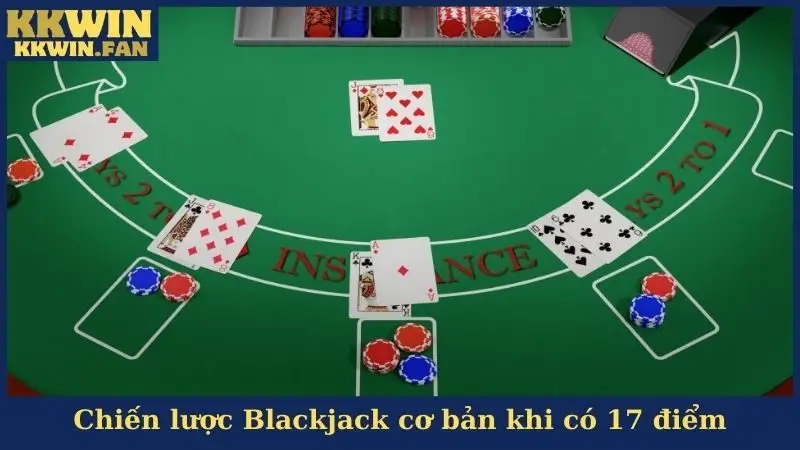 Chiến lược Blackjack cơ bản có có trong tay 17 điểm