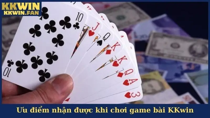 Những ưu điểm nhận được khi chơi game bài KKwin