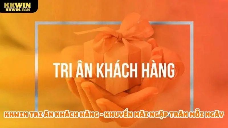 Kkwin tri ân khách hàng