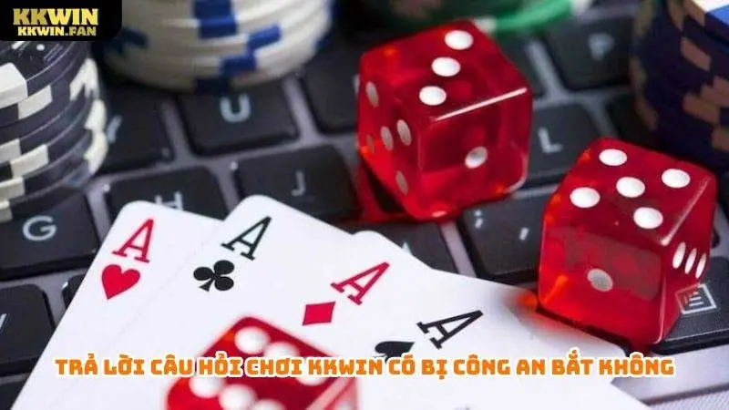 Trả lời câu hỏi chơi Kkwin có bị công an bắt không