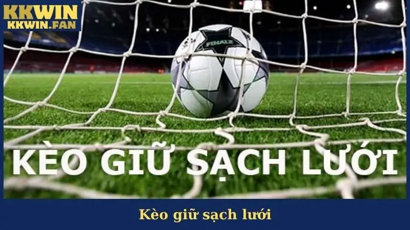 Kèo Giữ Sạch Lưới