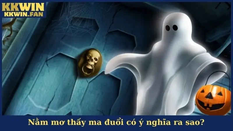 Nằm mơ thấy ma đuổi có ý nghĩa ra sao?